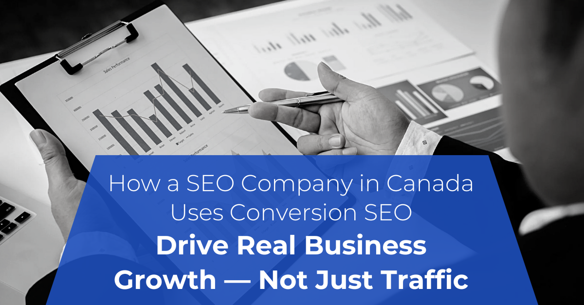How a SEO Company in Canada Uses Conversion SEO to Drive Real Business Growth — Not Just Traffic